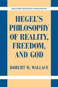 Hegel's Philosophy of Reality, Freedom, and God