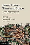 Rome Across Time and Space: Cultural Transmission and the Exchange of Ideas, C.500-1400