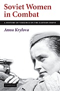 Soviet Women in Combat: A History of Violence on the Eastern Front