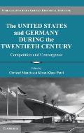 The United States and Germany During the Twentieth Century: Competition and Convergence