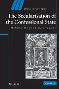 The Secularisation of the Confessional State: The Political Thought of Christian Thomasius