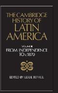 The Cambridge History of Latin America Vol 3: From Independence to c.1870