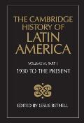 The Cambridge History of Latin America Vol 6: 1930 to the Present. Pt 1 Economy and Society