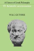 A History of Greek Philosophy: Volume 6, Aristotle: An Encounter