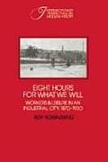 Eight Hours for What We Will: Workers & Leisure in an Industrial City, 1870-1920