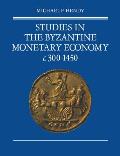 Studies in the Byzantine Monetary Economy c 300 1450