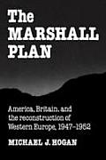 Marshall Plan: America, Britain, & the Reconstruction of Western Europe, 1947-1952