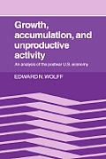 Growth, Accumulation, and Unproductive Activity: An Analysis of the Postwar Us Economy