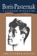 Boris Pasternak: Volume 1, 1890-1928: A Literary Biography
