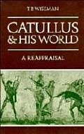 Catullus & His World A Reappraisal