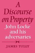 A Discourse on Property: John Locke and His Adversaries