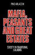 Mafia, Peasants and Great Estates: Society in Traditional Calabria