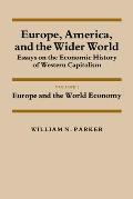 Europe, America, and the Wider World: Volume 1, Europe and the World Economy: Essays on the Economic History of Western Capitalism