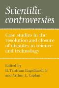 Scientific Controversies: Case Studies in the Resolution and Closure of Disputes in Science and Technology