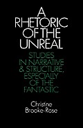 A Rhetoric of the Unreal: Studies in Narrative and Structure, Especially of the Fantastic