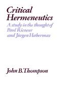 Critical Hermeneutics: A Study in the Thought of Paul Ricoeur and J?rgen Habermas