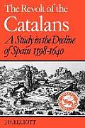 The Revolt of the Catalans: A Study in the Decline of Spain (1598-1640)