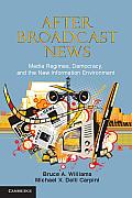 After Broadcast News Media Regimes Democracy & the New Information Environment