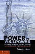 Power & Willpower in the American Future Why the United States Is Not Destined to Decline by Robert J Lieber