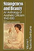 Strangeness & Beauty 2 Volumes An Anthology of Aesthetic Criticism 1840 1910 Volume 1 Ruskin to Swinburne Volume 2 Pater to Arthur Symons