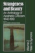 Strangeness and Beauty: Volume 2, Pater to Symons: An Anthology of Aesthetic Criticism 1840-1910