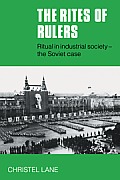 The Rites of Rulers: Ritual in Industrial Society - The Soviet Case