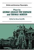 Plays by George Colman the Younger and Thomas Morton: Inkle and Yarico, the Surrender of Calais, the Children in the Wood, Blue Beard or Female Curios