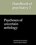 Handbook of Psychiatry: Volume 3, Psychoses of Uncertain Aetiology