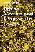 British Mosses and Liverworts: An Introductory Work, with Full Descriptions and Figures of Over 200 Species, and Keys for the Identification of All E