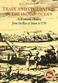 Trade and Civilisation in the Indian Ocean: An Economic History from the Rise of Islam to 1750