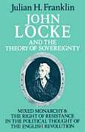 John Locke and the Theory of Sovereignty: Mixed Monarchy and the Right of Resistance in the Political Thought of the English Revolution