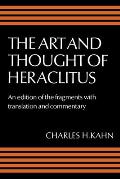 The Art and Thought of Heraclitus: A New Arrangement and Translation of the Fragments with Literary and Philosophical Commentary