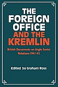 The Foreign Office and the Kremlin: British Documents on Anglo-Soviet Relations 1941-45