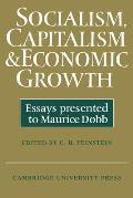 Socialism, Capitalism and Economic Growth: Essays Presented to Maurice Dobb