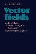 Vector Fields: Vector Analysis Developed Through Its Application to Engineering and Physics