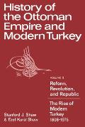 History of the Ottoman Empire & Modern Turkey Volume 2 Reform Revolution & Republic The Rise of Modern Turkey 1808 1975