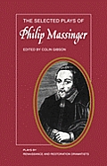 Selected Plays of Philip Massinger The Duke of Milan the Roman Actor a New Way to Pay Old Debts the City Madam