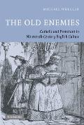 The Old Enemies: Catholic and Protestant in Nineteenth-Century English Culture