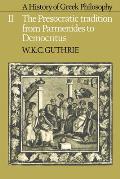 A History of Greek Philosophy: Volume 2, the Presocratic Tradition from Parmenides to Democritus