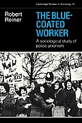 The Blue-Coated Worker: A Sociological Study of Police Unionism