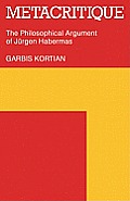 Metacritique: The Philosophical Argument of J Rgen Habermas