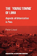 The 'Young Towns' of Lima: Aspects of Urbanization in Peru