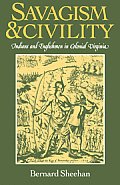 Savagism and Civility: Indians and Englishmen in Colonial Virginia