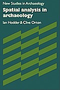 Spatial Analysis in Archaeology (New Studies in Archaeology #1)