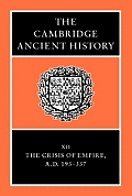 The Cambridge Ancient History: Volume 12, the Crisis of Empire, AD 193-337