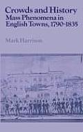 Crowds & History Mass Phenomena In English Towns 1790 1835