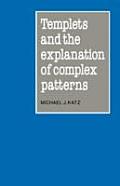 Templets & the explanation of complex patterns
