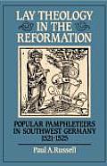 Lay Theology in the Reformation popular pamphleteers in southwest Germany 1521 1525