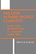 USSR in Third World Conflicts: Soviet Arms and Diplomacy in Local Wars, 1945-1980