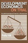 Development Economics on Trial: The Anthropological Case for a Prosecution